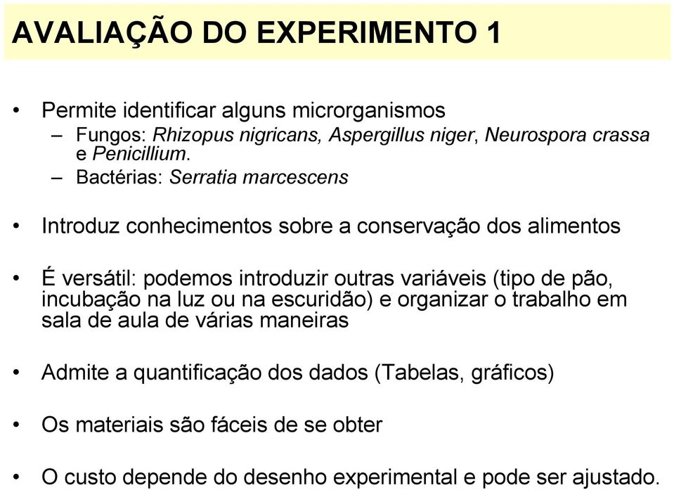 Bactérias: Serratia marcescens Introduz conhecimentos sobre a conservação dos alimentos É versátil: podemos introduzir outras