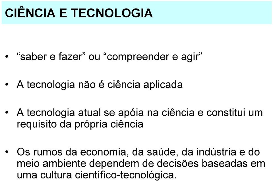 requisito da própria ciência Os rumos da economia, da saúde, da indústria e