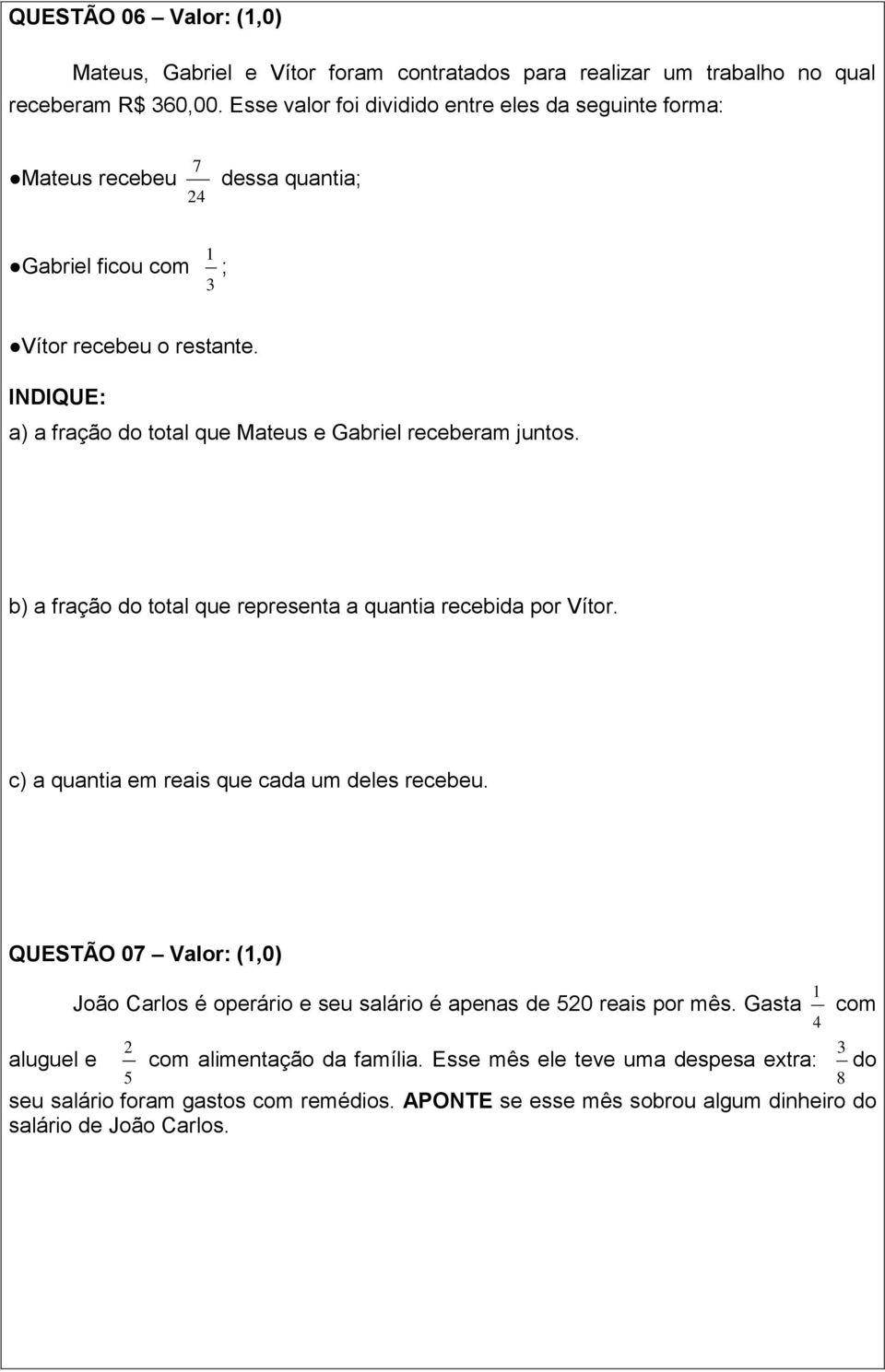 INDIQUE: a) a fração do total que Mateus e Gabriel receberam juntos. b) a fração do total que representa a quantia recebida por Vítor. c) a quantia em reais que cada um deles recebeu.