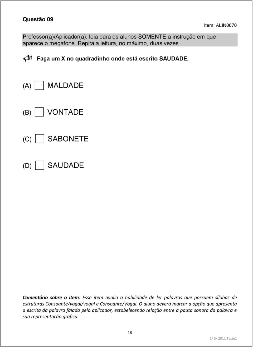 palavras que possuem sílabas de estruturas Consoante/vogal/vogal e Consoante/Vogal.