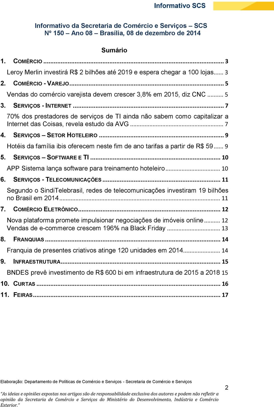 .. 7 70% dos prestadores de serviços de TI ainda não sabem como capitalizar a Internet das Coisas, revela estudo da AVG... 7 4. SERVIÇOS SETOR HOTELEIRO.