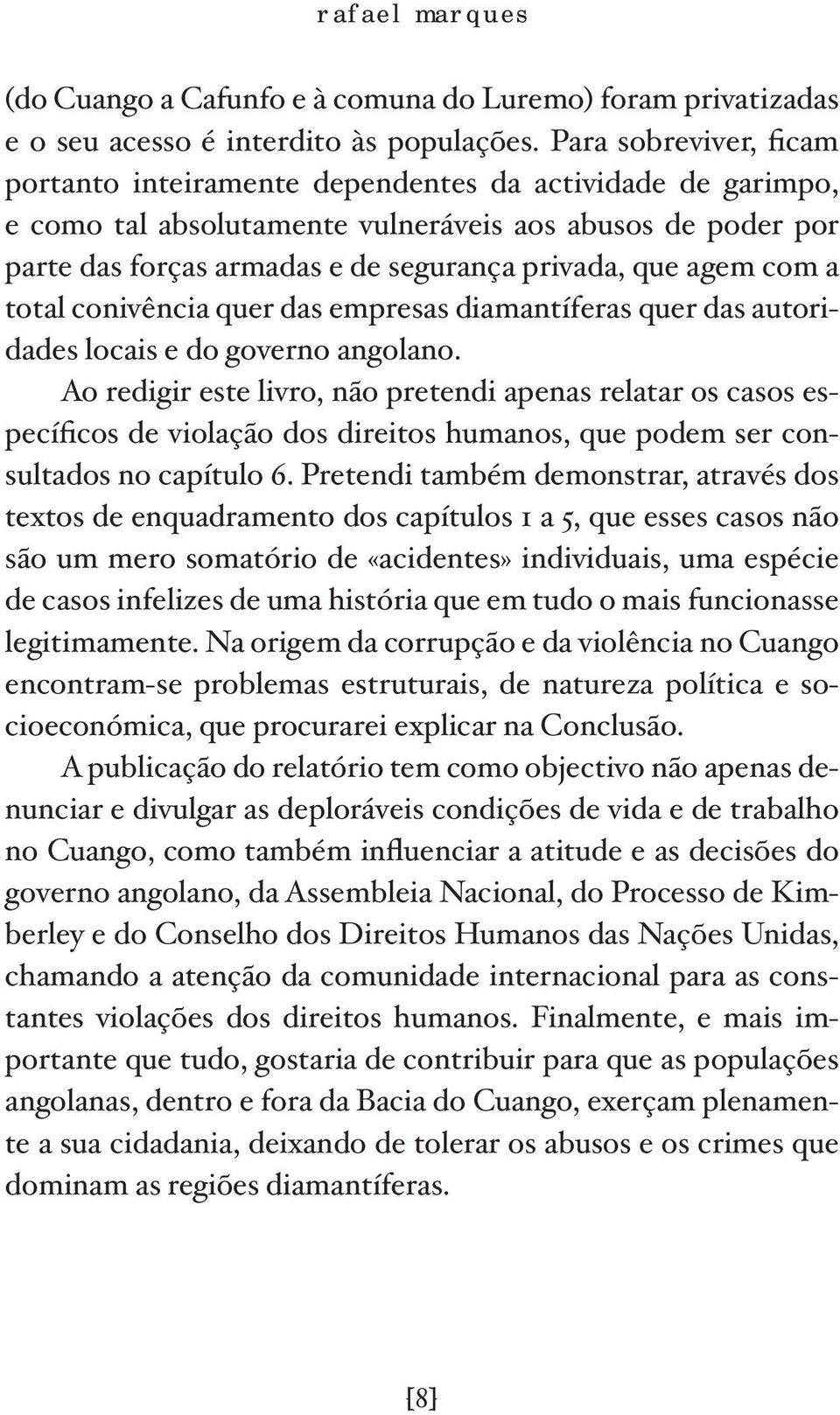 agem com a total conivência quer das empresas diamantíferas quer das autoridades locais e do governo angolano.