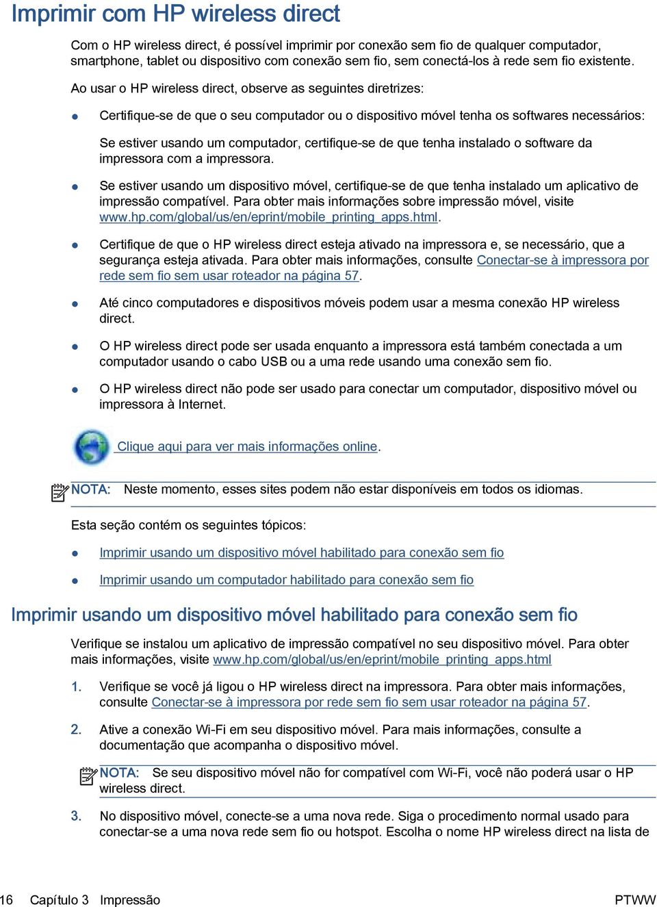 Ao usar o HP wireless direct, observe as seguintes diretrizes: Certifique-se de que o seu computador ou o dispositivo móvel tenha os softwares necessários: Se estiver usando um computador,