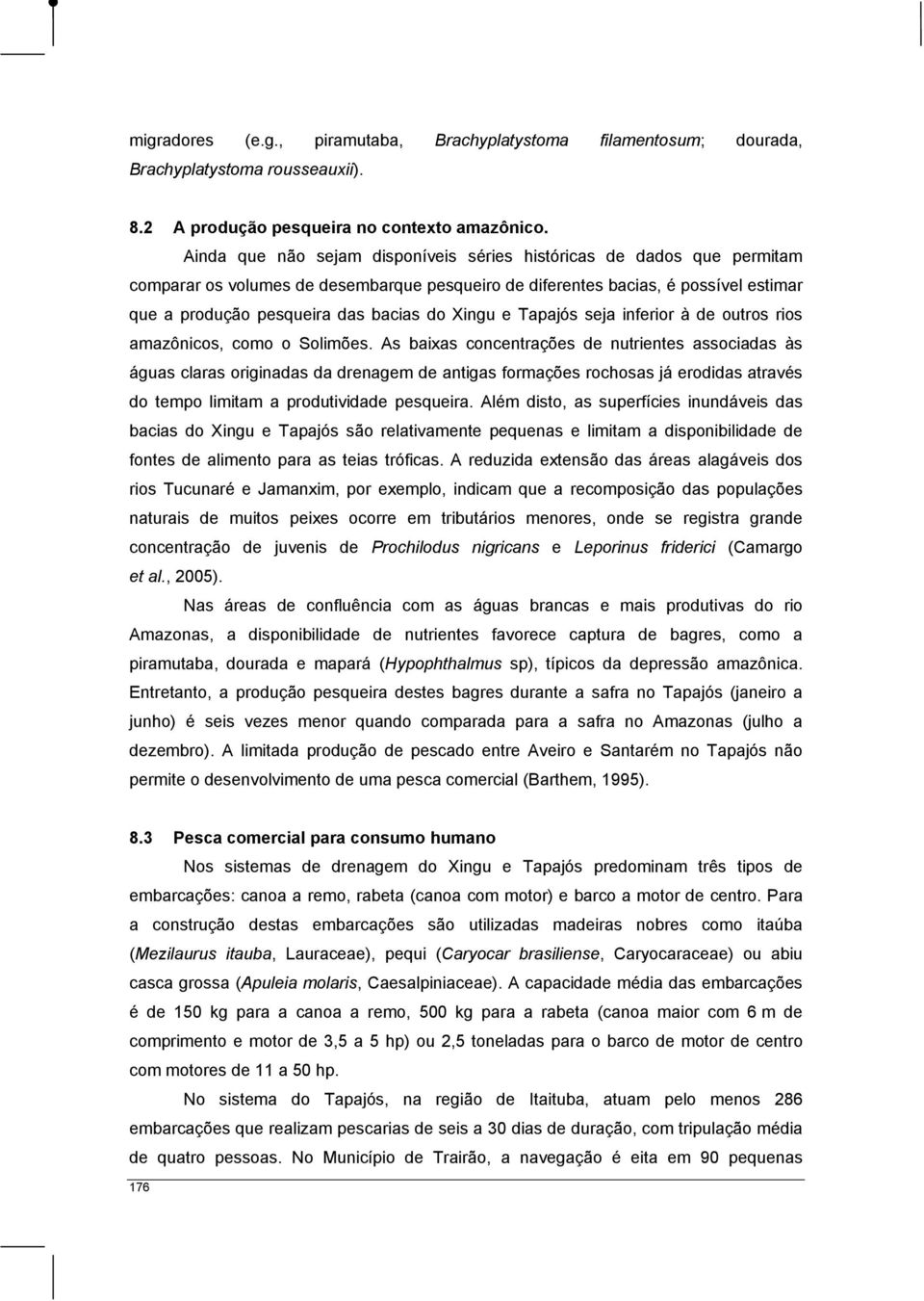 Xingu e Tapajós seja inferior à de outros rios amazônicos, como o Solimões.