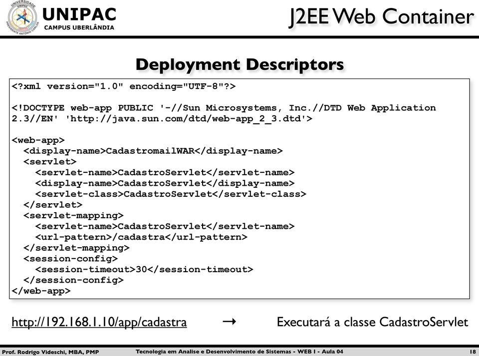 dtd'> <web-app> <display-name>cadastromailwar</display-name> <servlet> <servlet-name>cadastroservlet</servlet-name> <display-name>cadastroservlet</display-name>