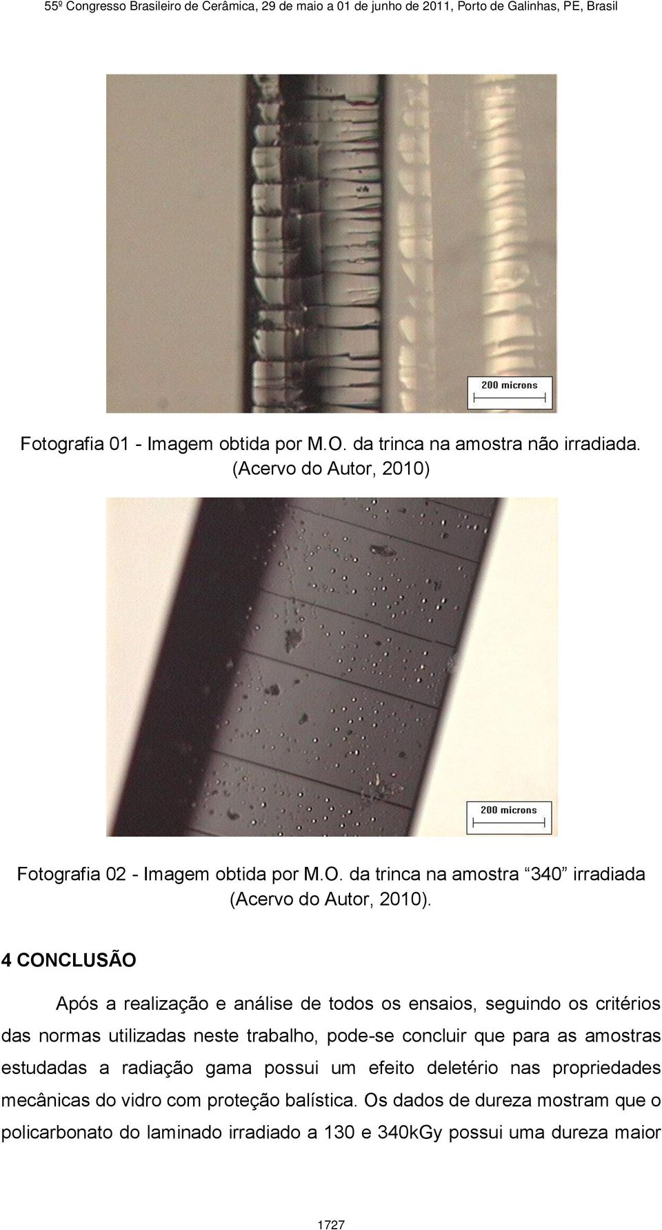 para as amostras estudadas a radiação gama possui um efeito deletério nas propriedades mecânicas do vidro com proteção balística.