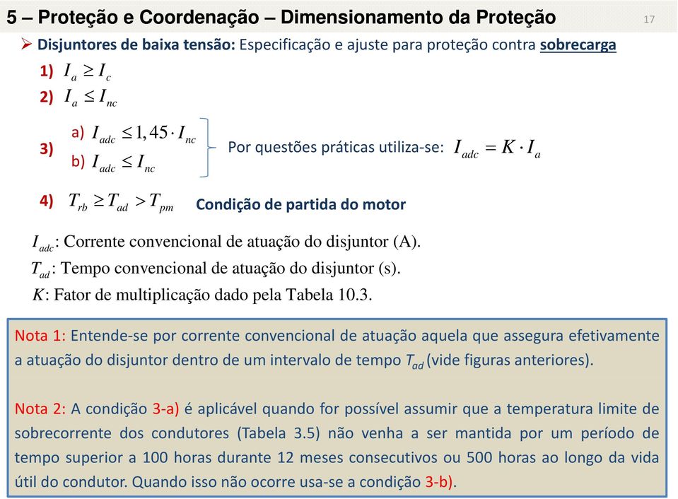 adc T ad : Tempo convencional de atuação do disjuntor (s). K: Fator de multiplicação dado pela Tabela 10.3.