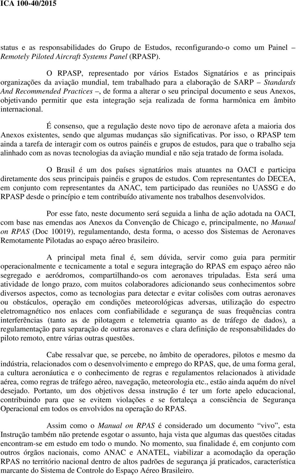 o seu principal documento e seus Anexos, objetivando permitir que esta integração seja realizada de forma harmônica em âmbito internacional.