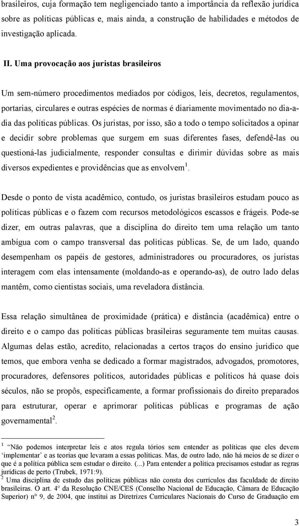 dia-adia das políticas públicas.