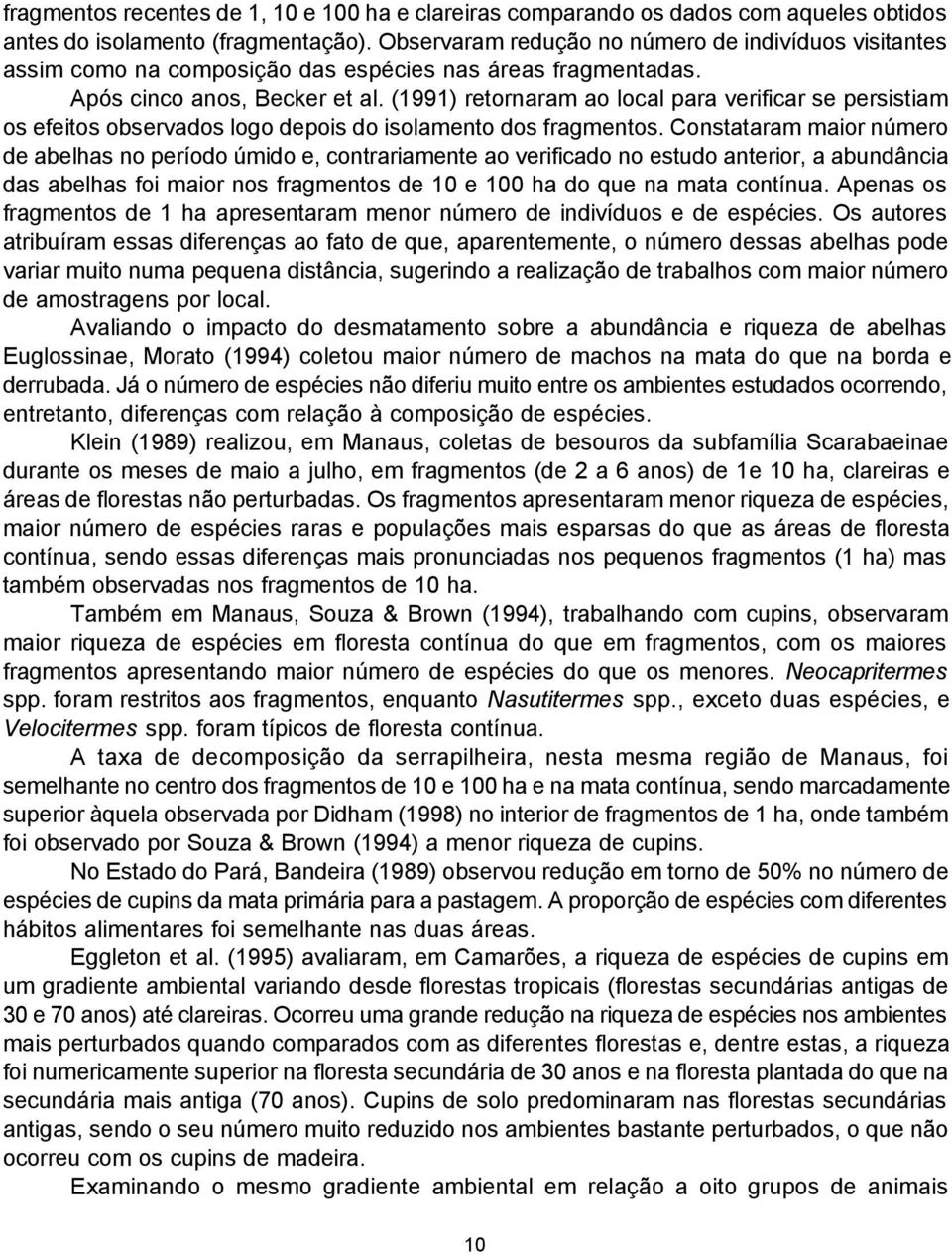 (1991) retornaram ao local para verificar se persistiam os efeitos observados logo depois do isolamento dos fragmentos.