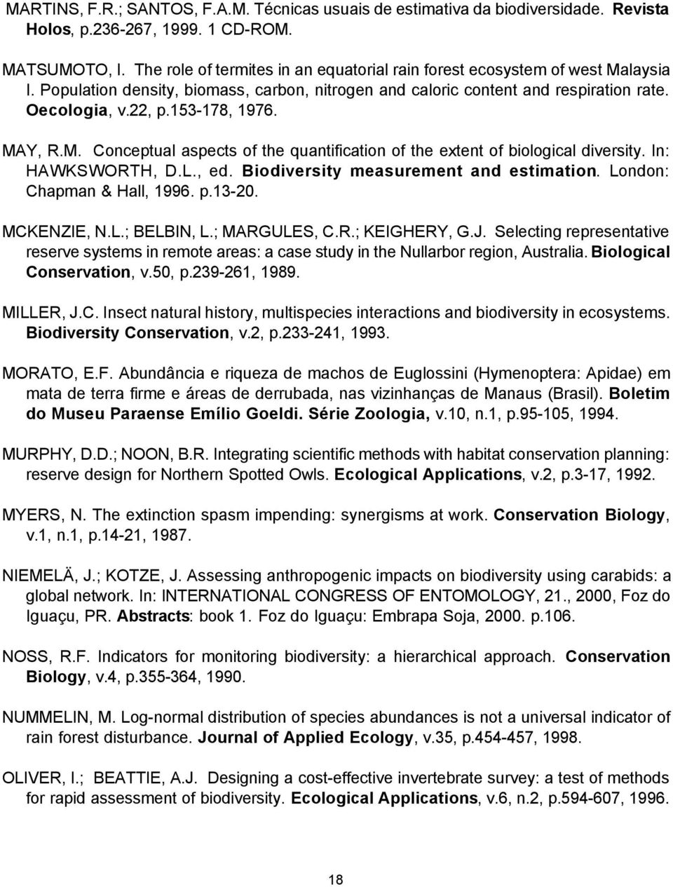 153-178, 1976. MAY, R.M. Conceptual aspects of the quantification of the extent of biological diversity. In: HAWKSWORTH, D.L., ed. Biodiversity measurement and estimation.