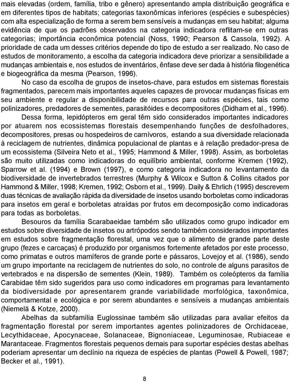 potencial (Noss, 1990; Pearson & Cassola, 1992). A prioridade de cada um desses critérios depende do tipo de estudo a ser realizado.