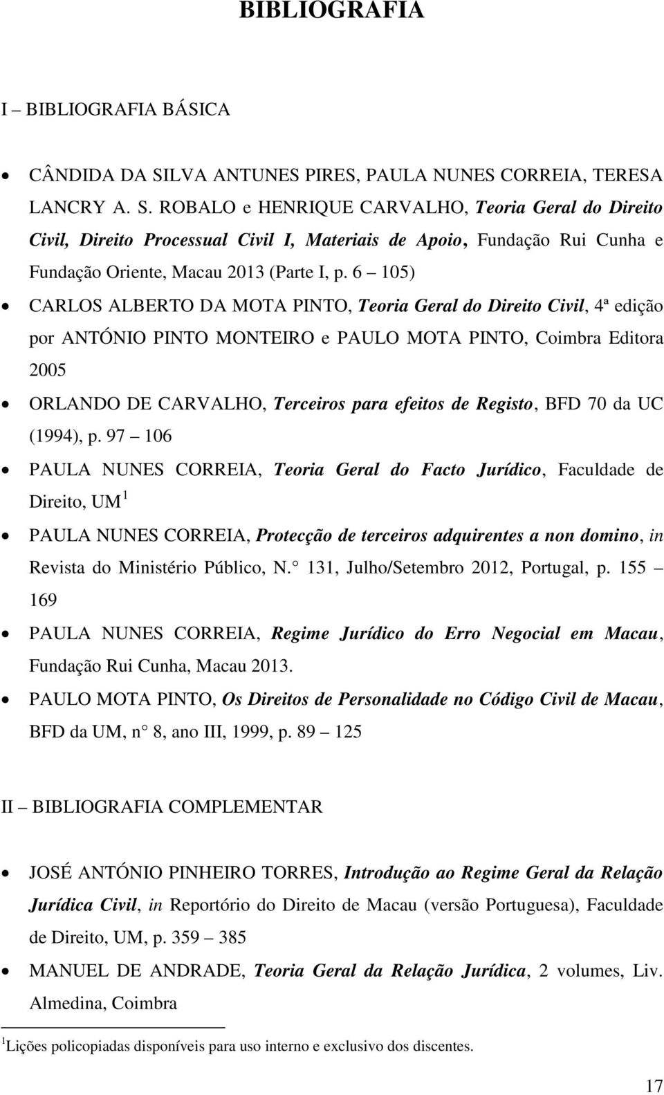 ROBALO e HENRIQUE CARVALHO, Teoria Geral do Direito Civil, Direito Processual Civil I, Materiais de Apoio, Fundação Rui Cunha e Fundação Oriente, Macau 2013 (Parte I, p.