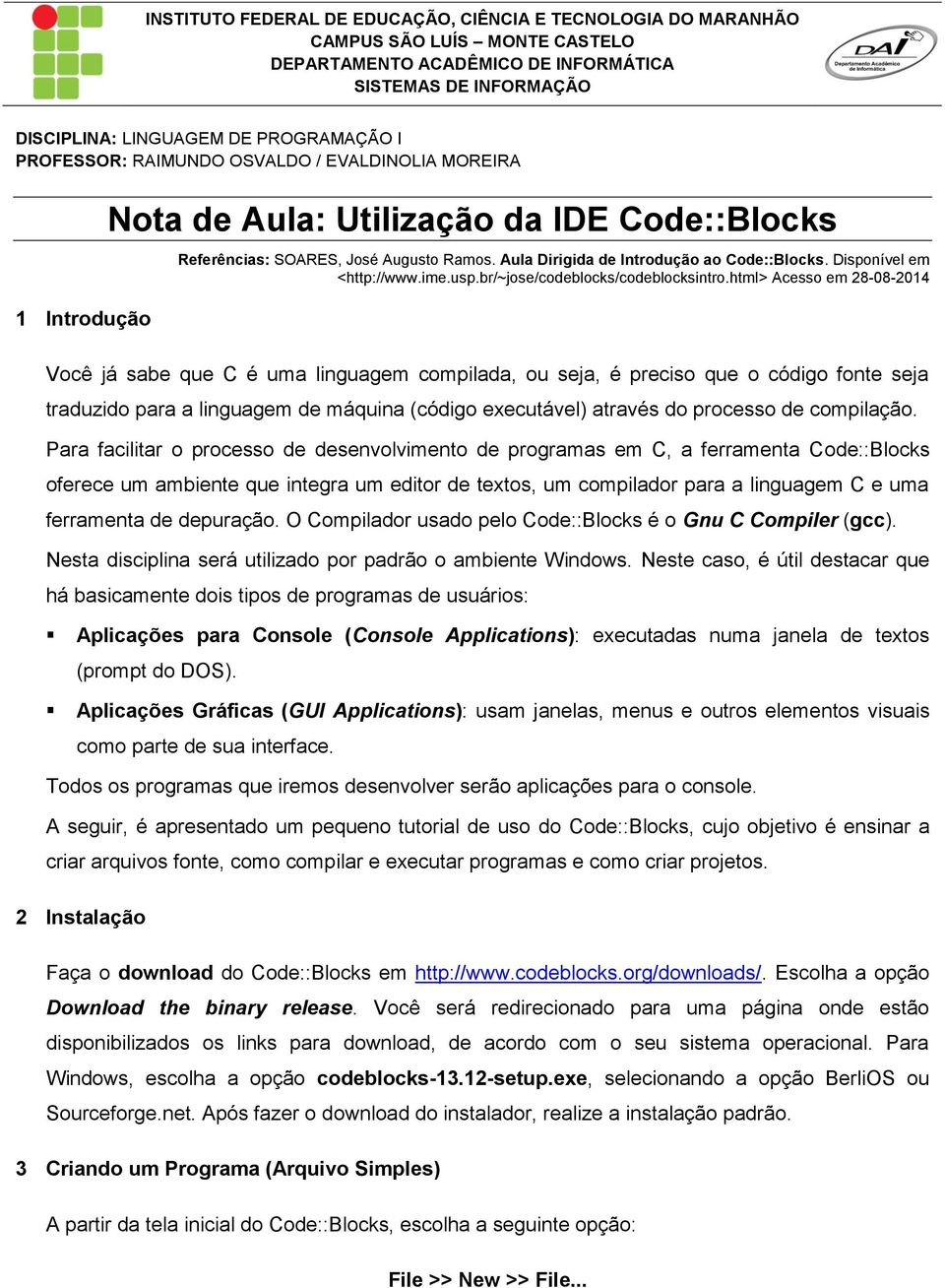 Disponível em <http://www.ime.usp.br/~jose/codeblocks/codeblocksintro.