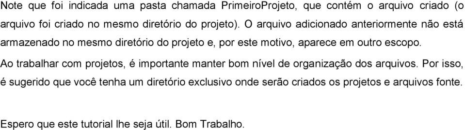 O arquivo adicionado anteriormente não está armazenado no mesmo diretório do projeto e, por este motivo, aparece em outro escopo.