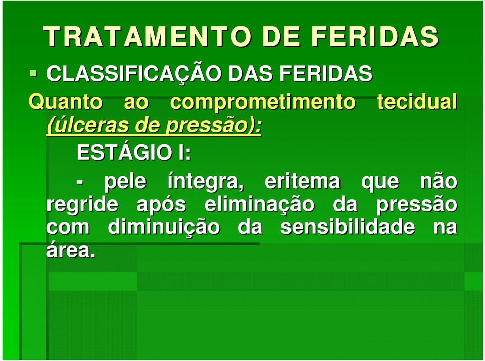 ESTÁGIO I: - pele íntegra, eritema que não regride