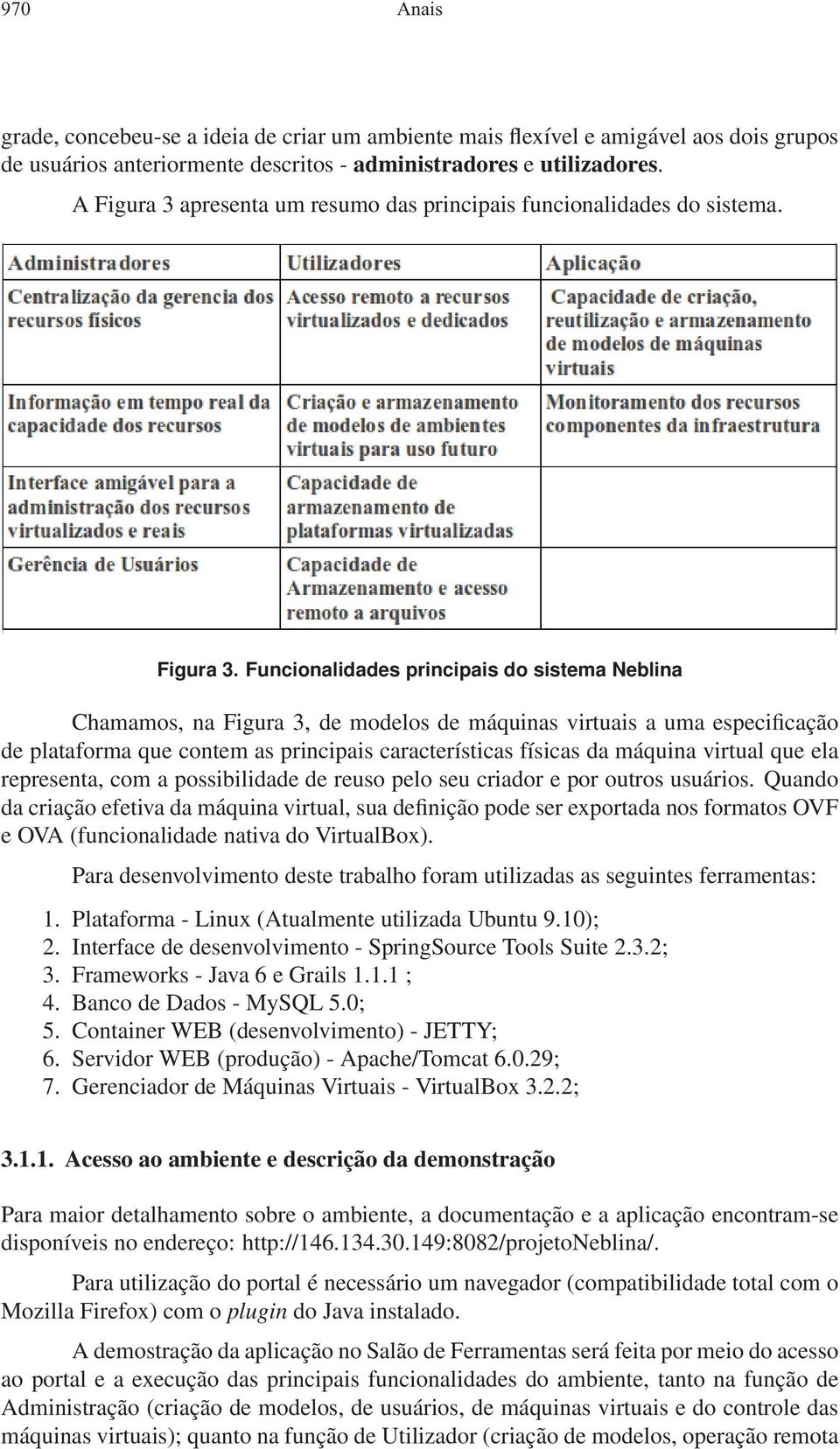 apresenta um resumo das principais funcionalidades do sistema. Figura 3.