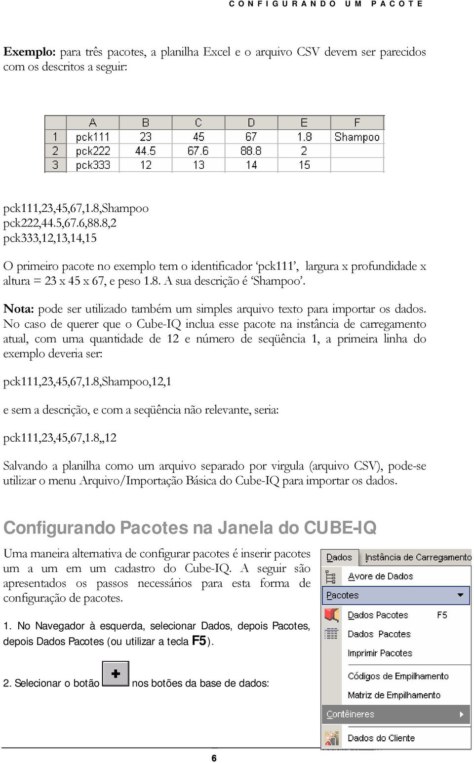 Nota: pode ser utilizado também um simples arquivo texto para importar os dados.