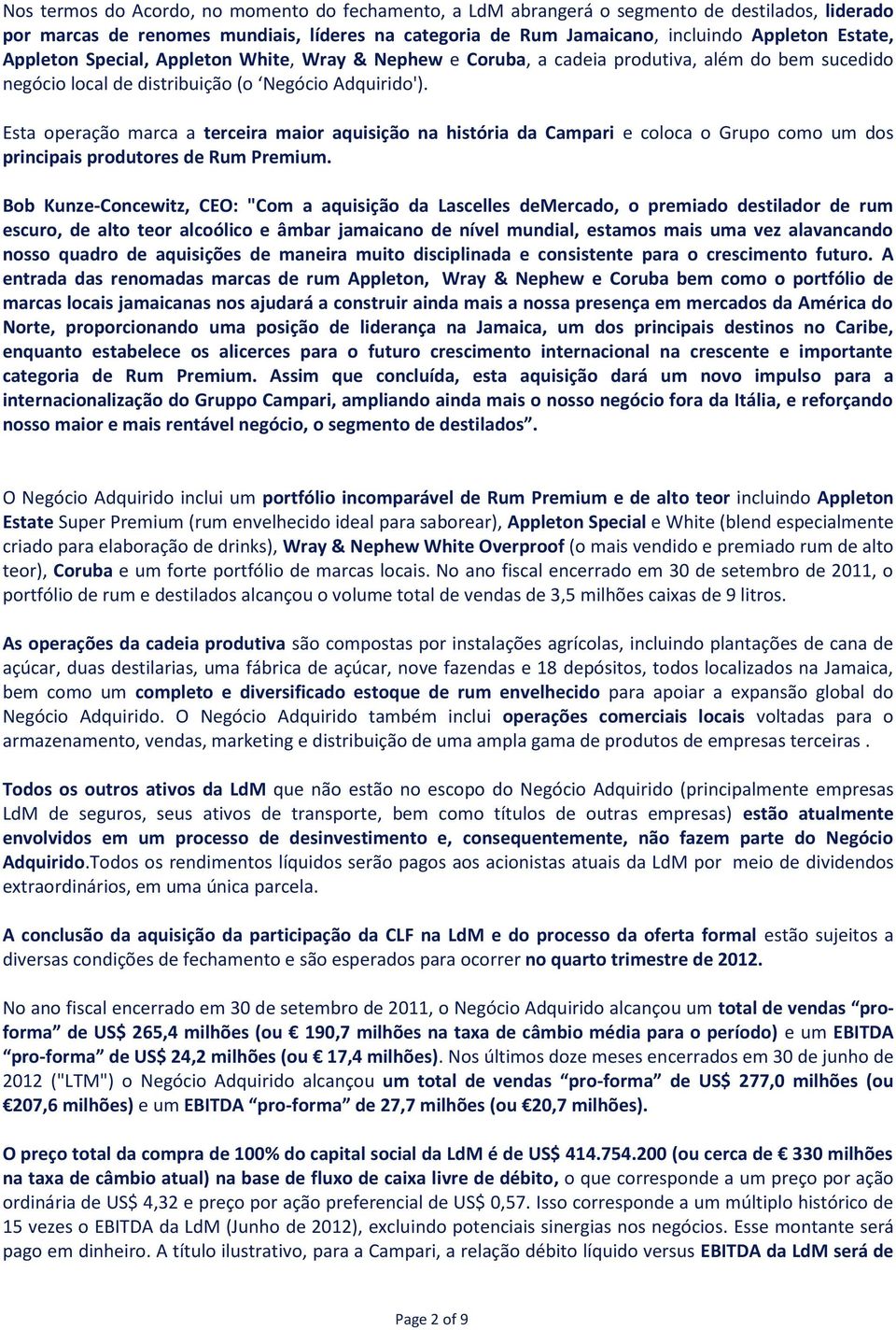 Esta operação marca a terceira maior aquisição na história da Campari e coloca o Grupo como um dos principais produtores de Rum Premium.