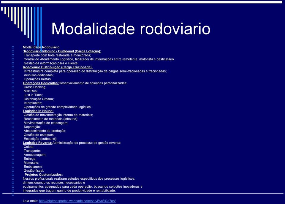 semi-fracionadas e fracionadas; Veículos dedicados; Operações mistas.