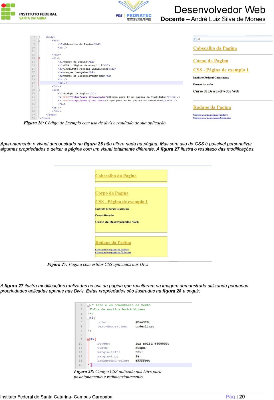Figura 27: Página com estilos CSS aplicados nas Divs A figura 27 ilustra modificações realizadas no css da página que resultaram na imagem demonstrada utilizando pequenas