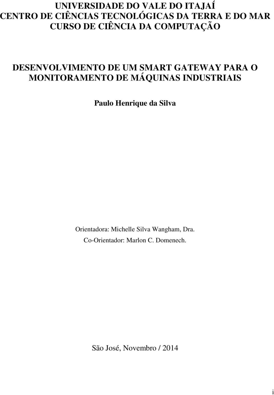 MONITORAMENTO DE MÁQUINAS INDUSTRIAIS Paulo Henrique da Silva Orientadora: