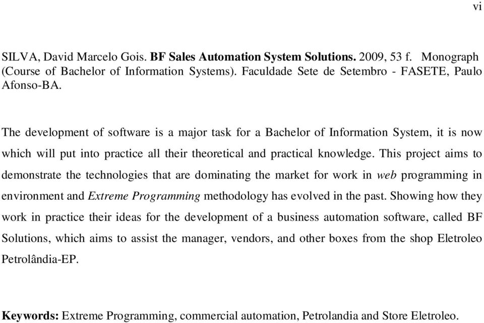 This project aims to demonstrate the technologies that are dominating the market for work in web programming in environment and Extreme Programming methodology has evolved in the past.