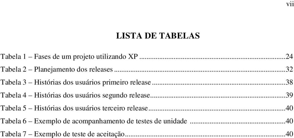 ..38 Tabela 4 Histórias dos usuários segundo release.