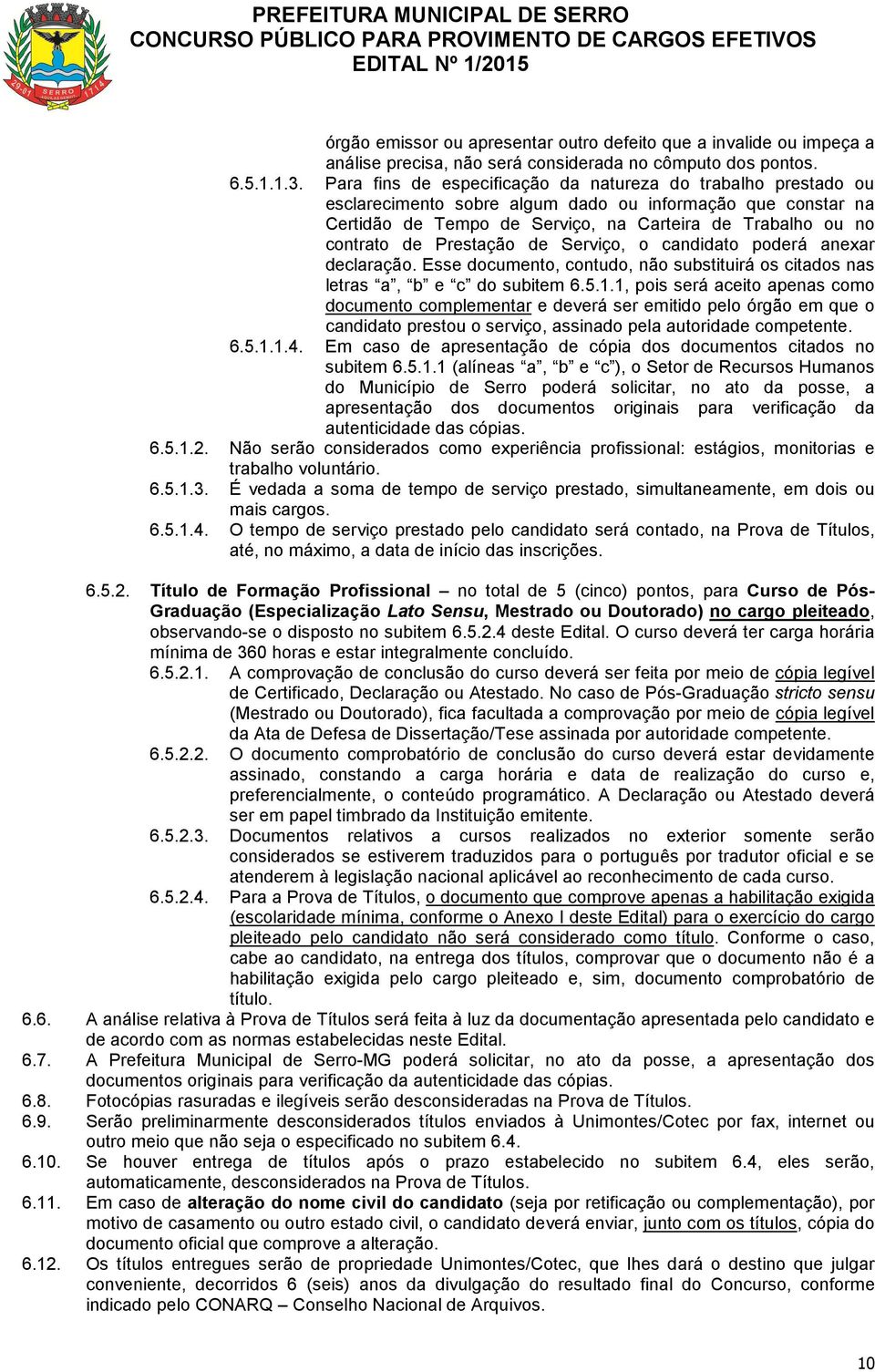 Prestação de Serviço, o candidato poderá anexar declaração. Esse documento, contudo, não substituirá os citados nas letras a, b e c do subitem 6.5.1.