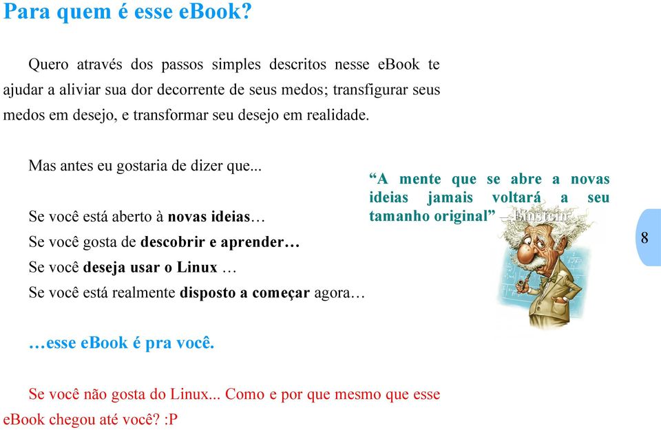 transformar seu desejo em realidade. Mas antes eu gostaria de dizer que.