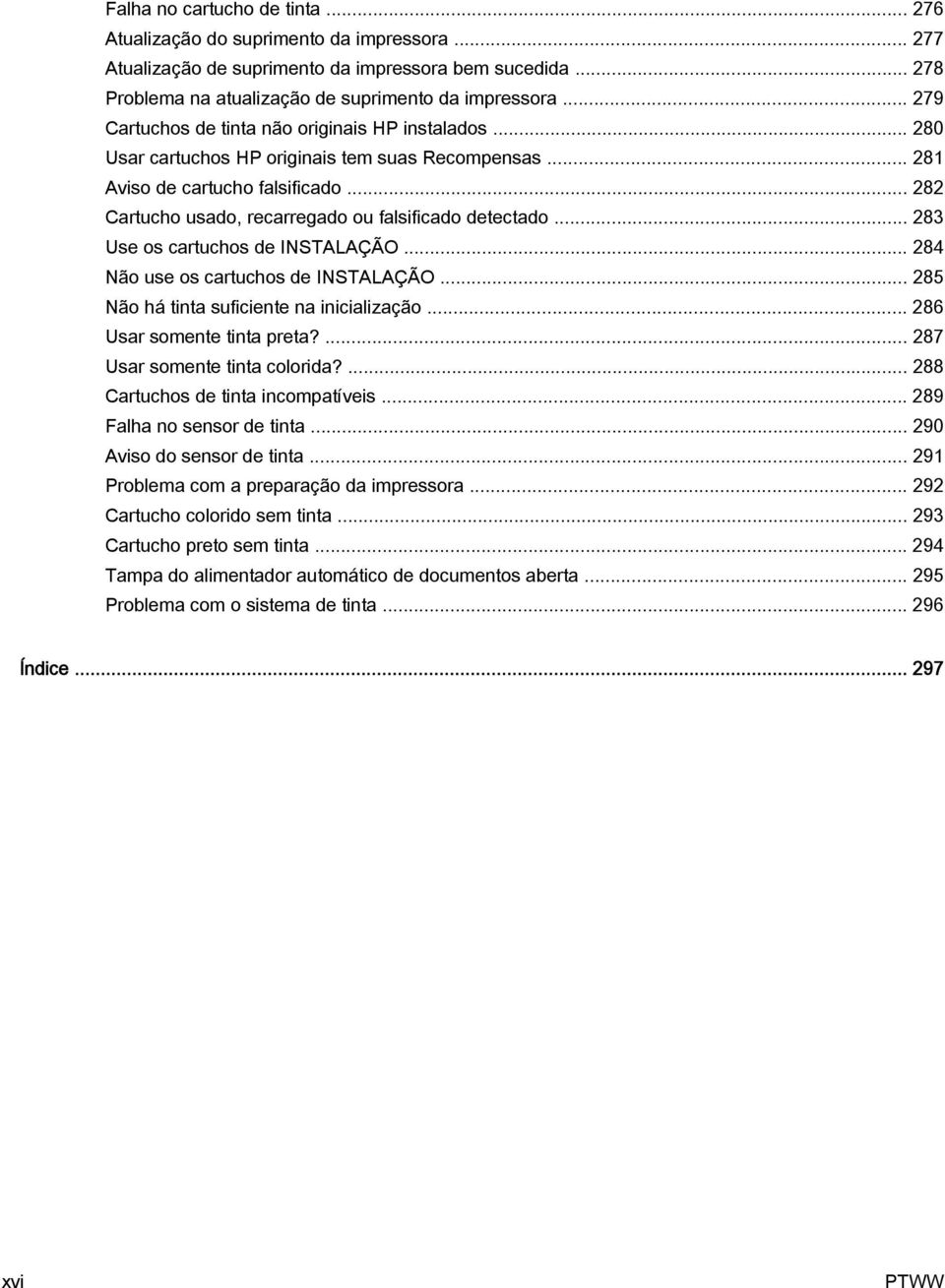 .. 282 Cartucho usado, recarregado ou falsificado detectado... 283 Use os cartuchos de INSTALAÇÃO... 284 Não use os cartuchos de INSTALAÇÃO... 285 Não há tinta suficiente na inicialização.