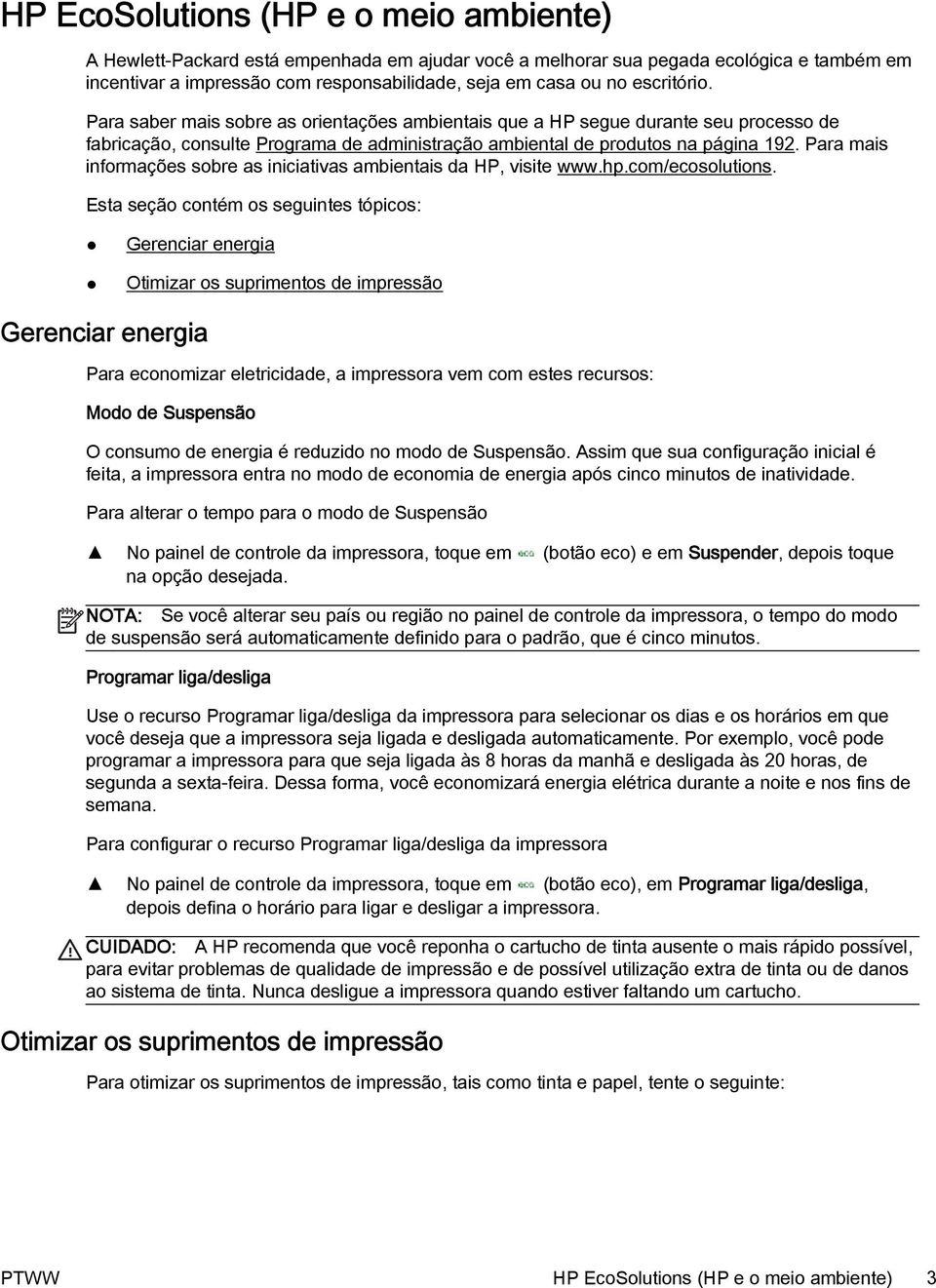 Para mais informações sobre as iniciativas ambientais da HP, visite www.hp.com/ecosolutions.