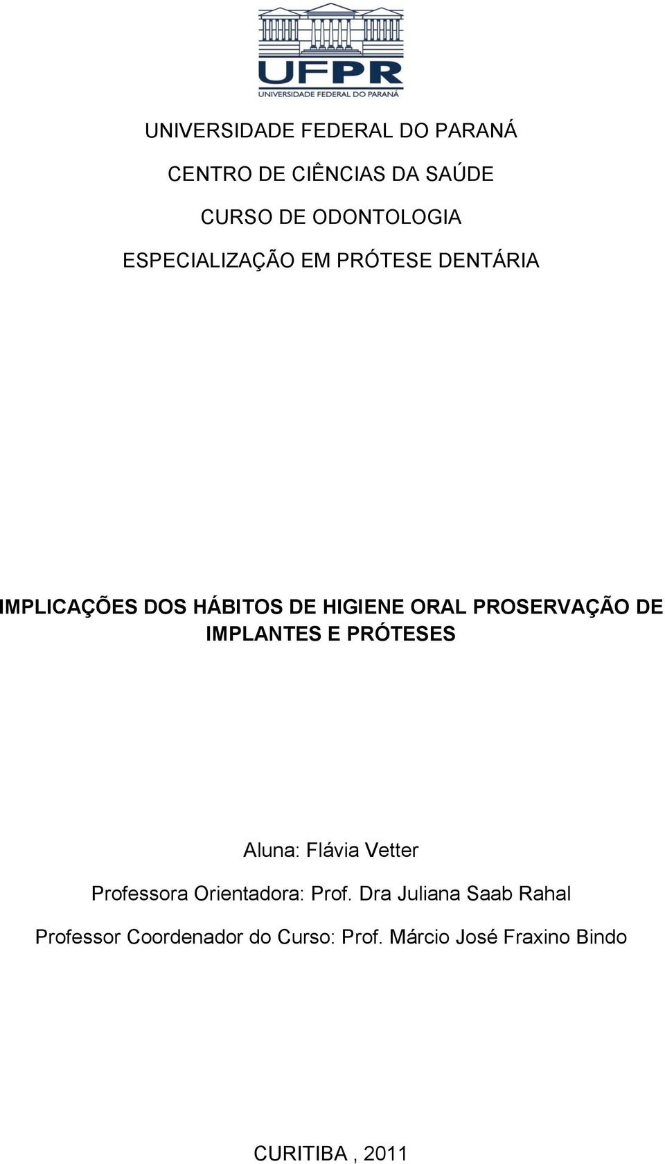 PROSERVAÇÃO DE IMPLANTES E PRÓTESES Aluna: Flávia Vetter Professora Orientadora: Prof.