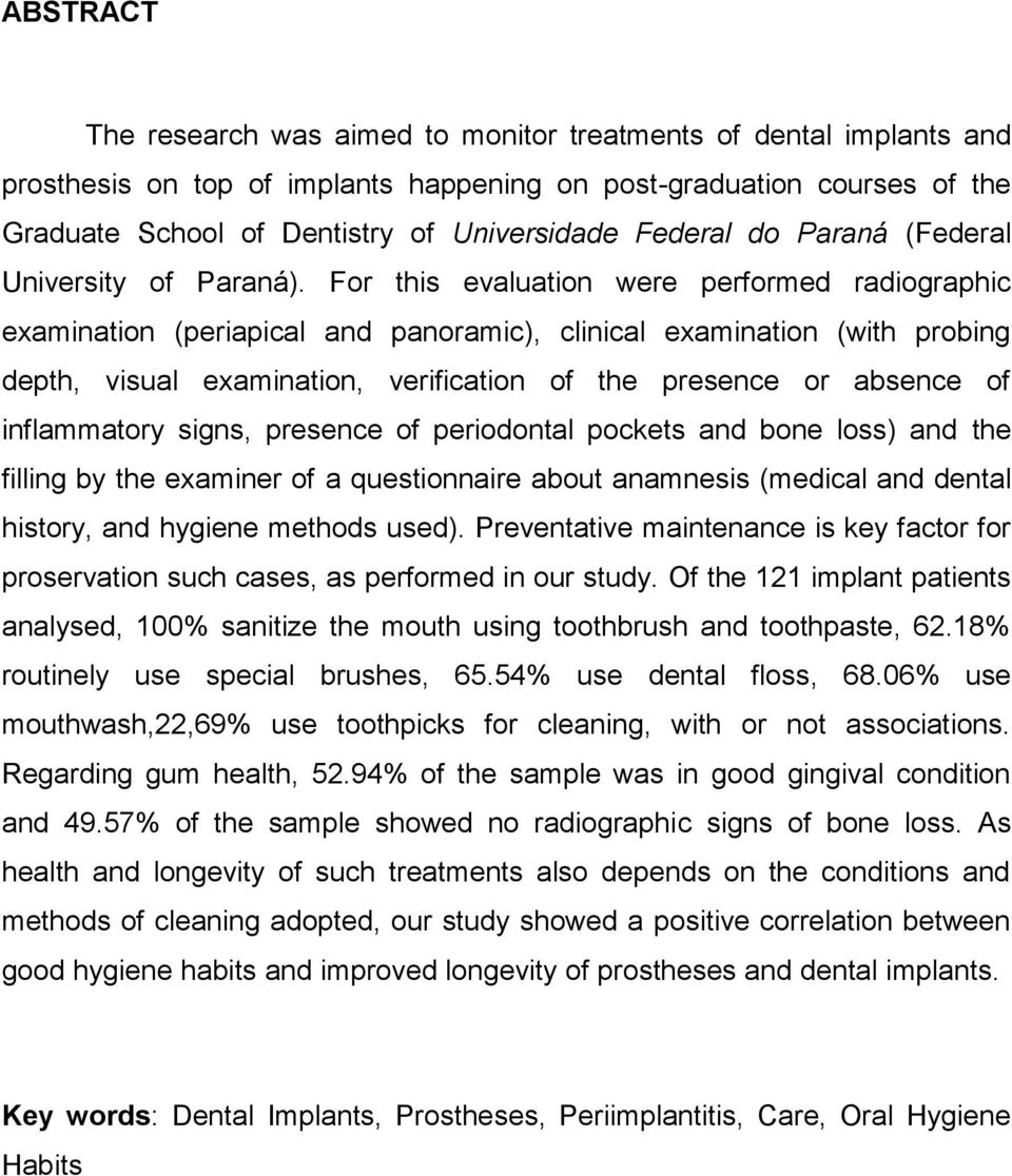 For this evaluation were performed radiographic examination (periapical and panoramic), clinical examination (with probing depth, visual examination, verification of the presence or absence of