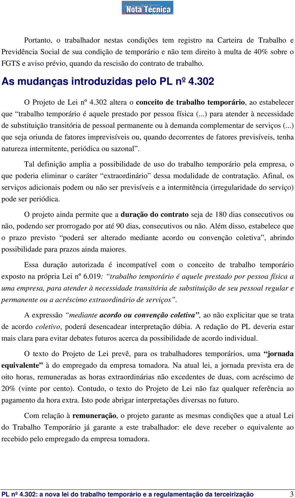 302 altera o conceito de trabalho temporário, ao estabelecer que trabalho temporário é aquele prestado por pessoa física (.