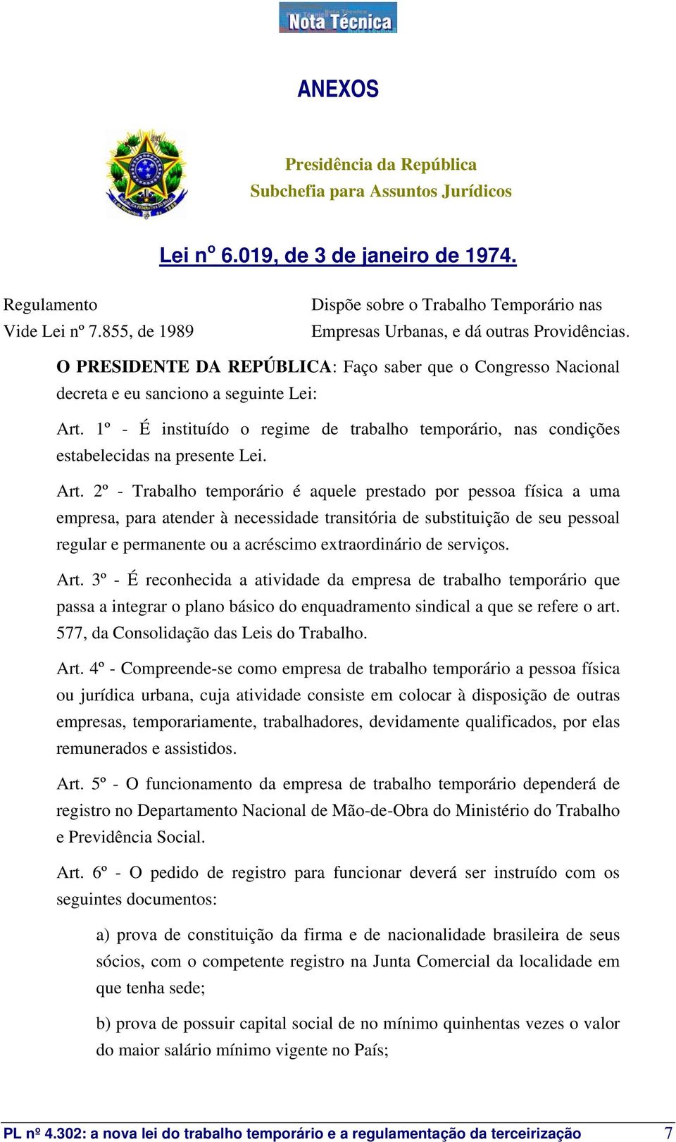 O PRESIDENTE DA REPÚBLICA: Faço saber que o Congresso Nacional decreta e eu sanciono a seguinte Lei: Art.