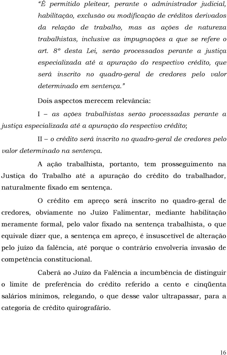 8º desta Lei, serão processados perante a justiça especializada até a apuração do respectivo crédito, que será inscrito no quadro-geral de credores pelo valor determinado em sentença.