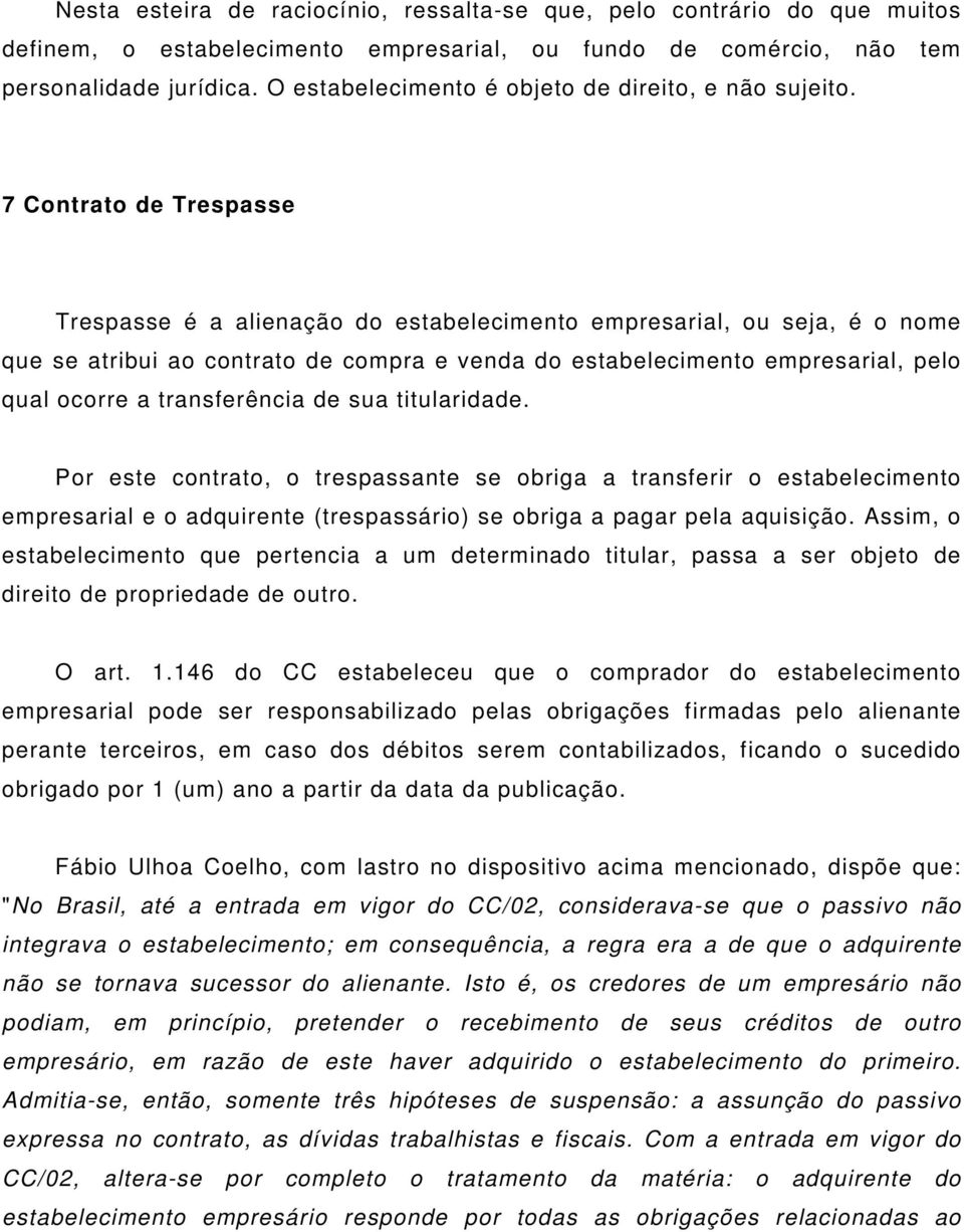 7 Contrato de Trespasse Trespasse é a alienação do estabelecimento empresarial, ou seja, é o nome que se atribui ao contrato de compra e venda do estabelecimento empresarial, pelo qual ocorre a