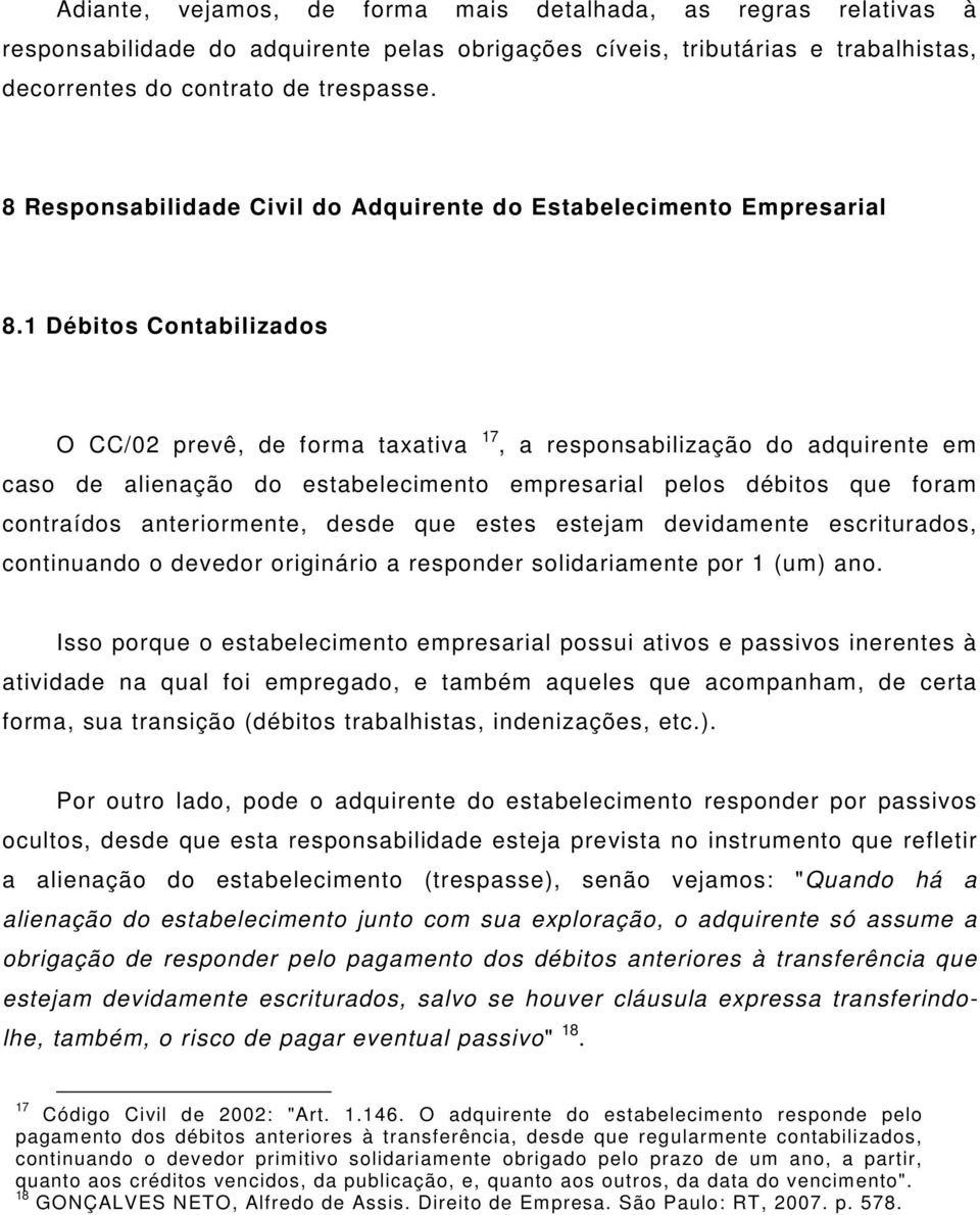 1 Débitos Contabilizados O CC/02 prevê, de forma taxativa 17, a responsabilização do adquirente em caso de alienação do estabelecimento empresarial pelos débitos que foram contraídos anteriormente,