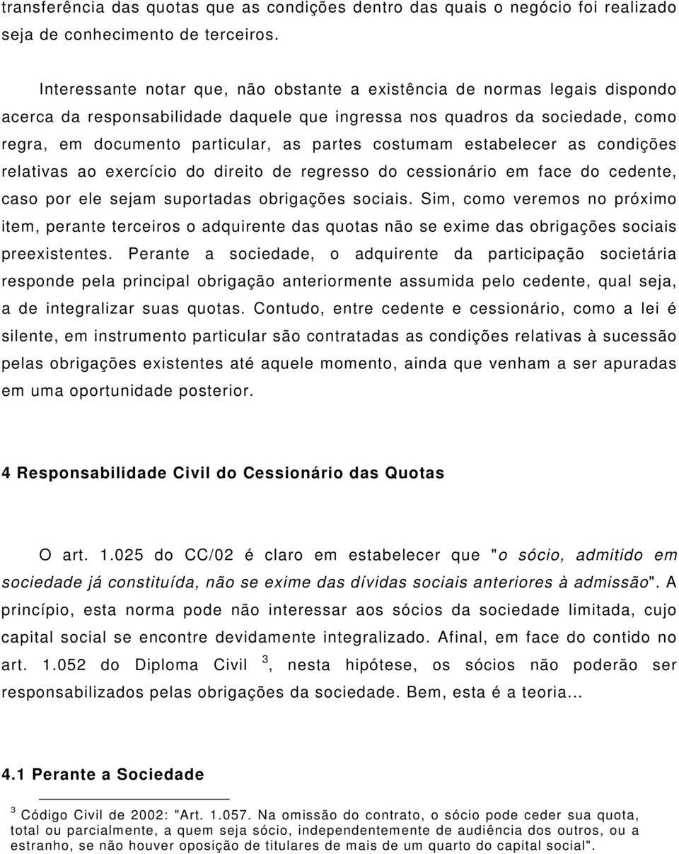 costumam estabelecer as condições relativas ao exercício do direito de regresso do cessionário em face do cedente, caso por ele sejam suportadas obrigações sociais.