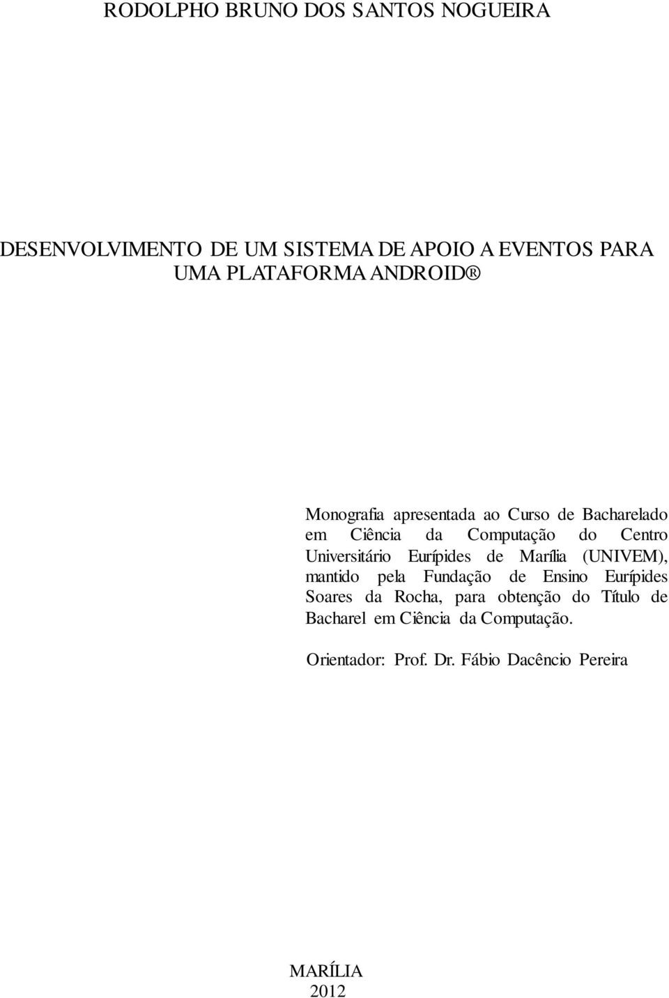 Universitário Eurípides de Marília (UNIVEM), mantido pela Fundação de Ensino Eurípides Soares da Rocha,