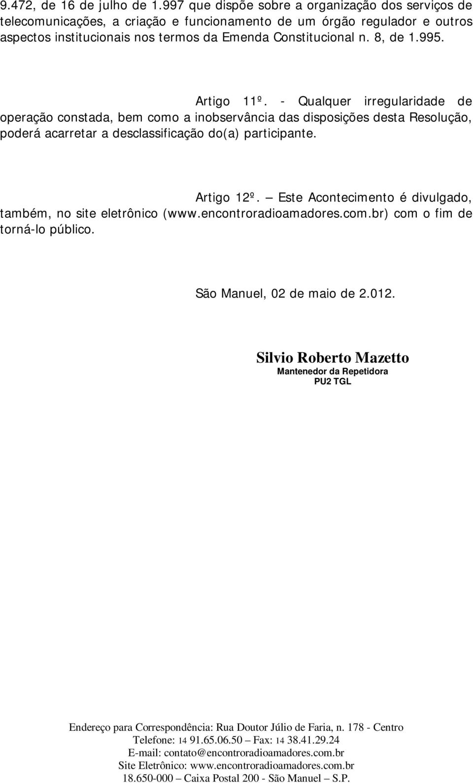 termos da Emenda Constitucional n. 8, de 1.995. Artigo 11º.