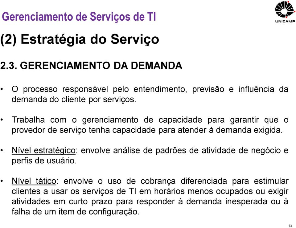 Nível estratégico: envolve análise de padrões de atividade de negócio e perfis de usuário.