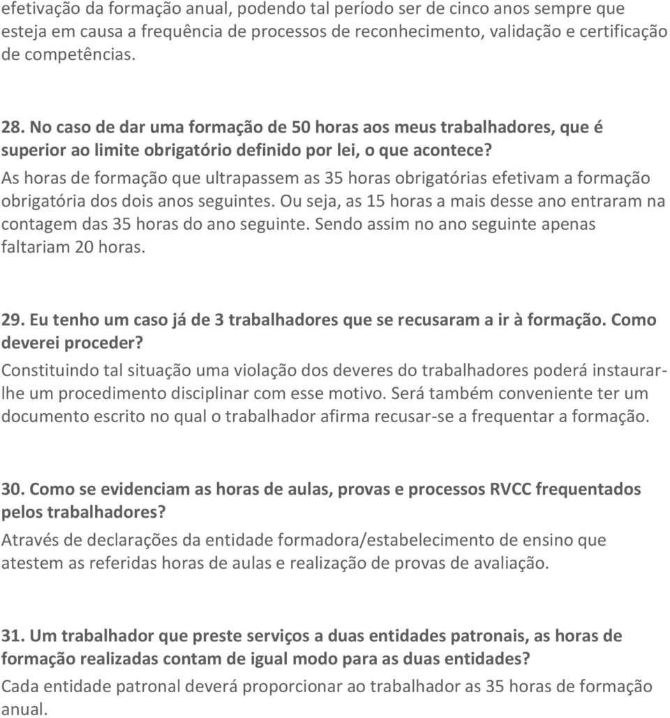 As horas de formação que ultrapassem as 35 horas obrigatórias efetivam a formação obrigatória dos dois anos seguintes.