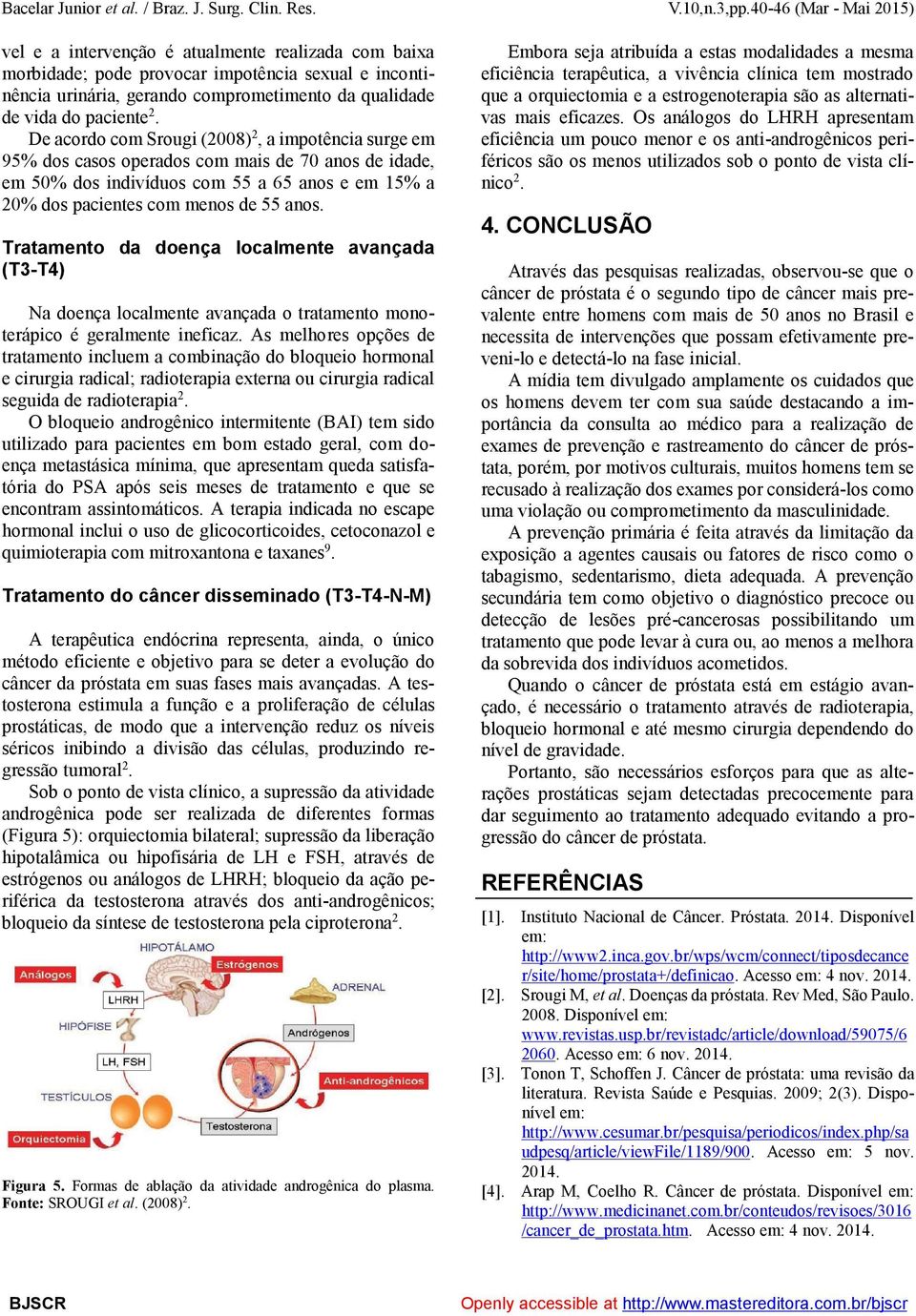 Tratamento da doença localmente avançada (T3-T4) Na doença localmente avançada o tratamento monoterápico é geralmente ineficaz.