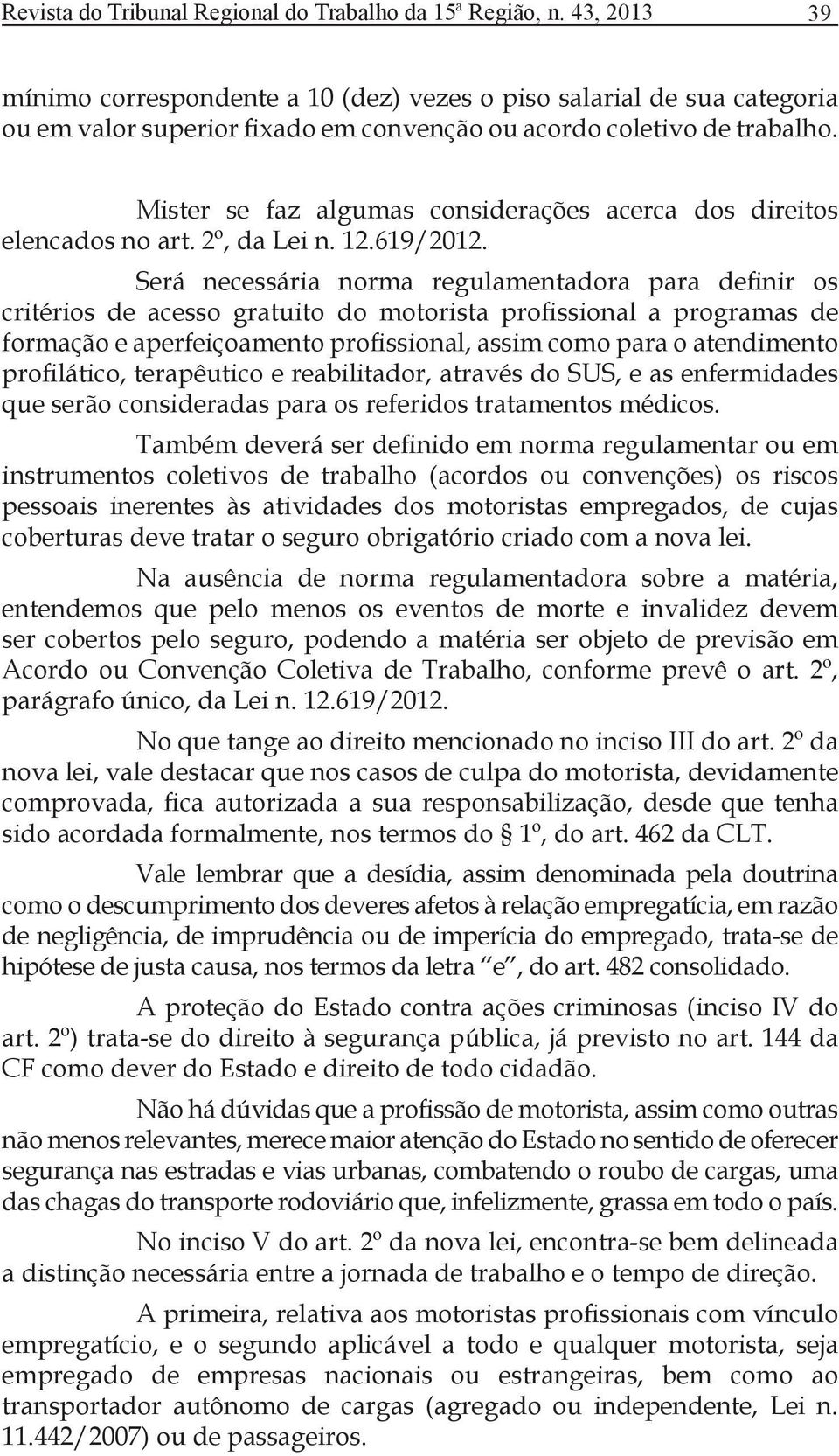 Mister se faz algumas considerações acerca dos direitos elencados no art. 2º, da Lei n. 12.619/2012.