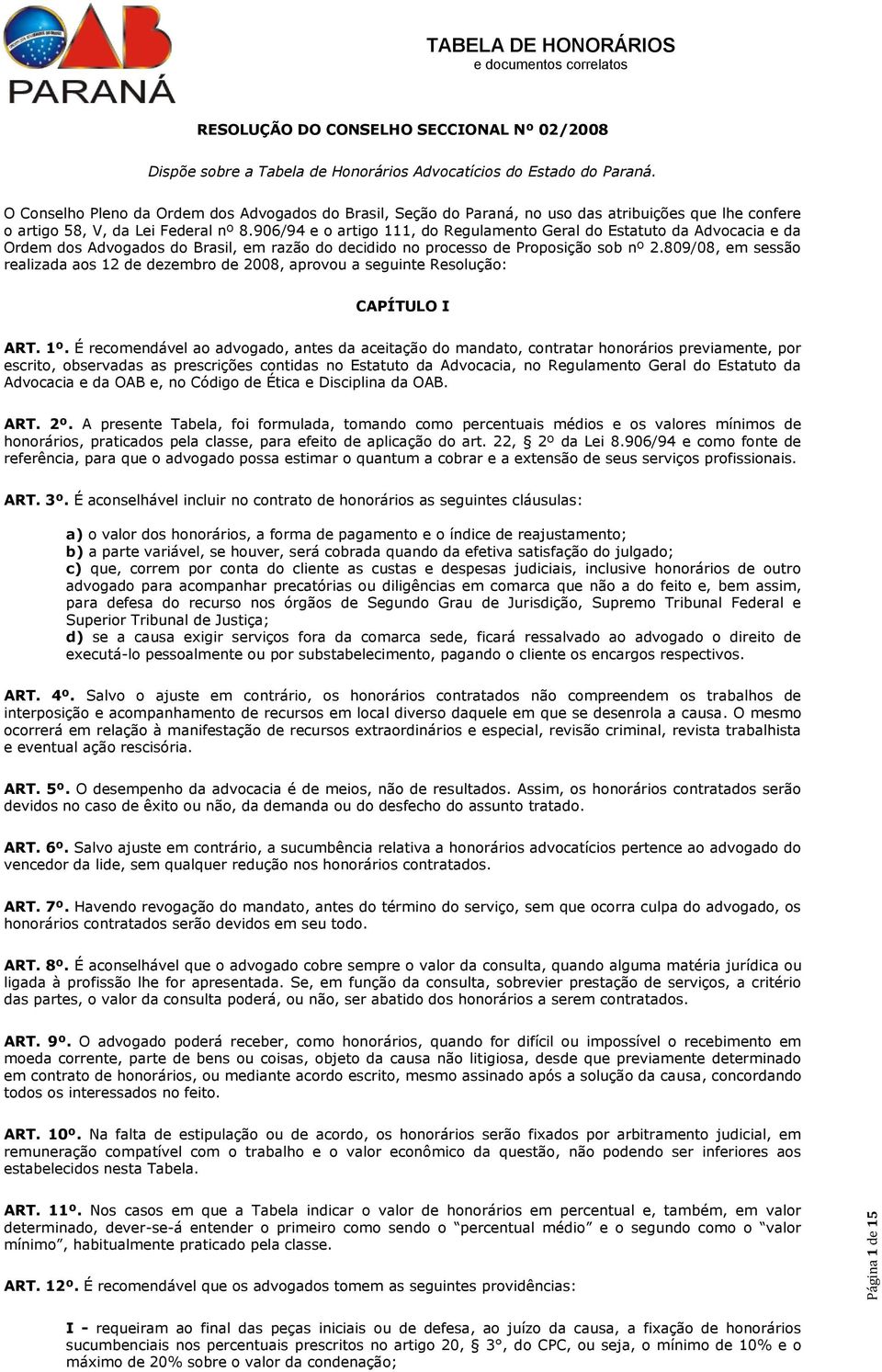 906/94 e o artigo 111, do Regulamento Geral do Estatuto da Advocacia e da Ordem dos Advogados do Brasil, em razão do decidido no processo de Proposição sob nº 2.