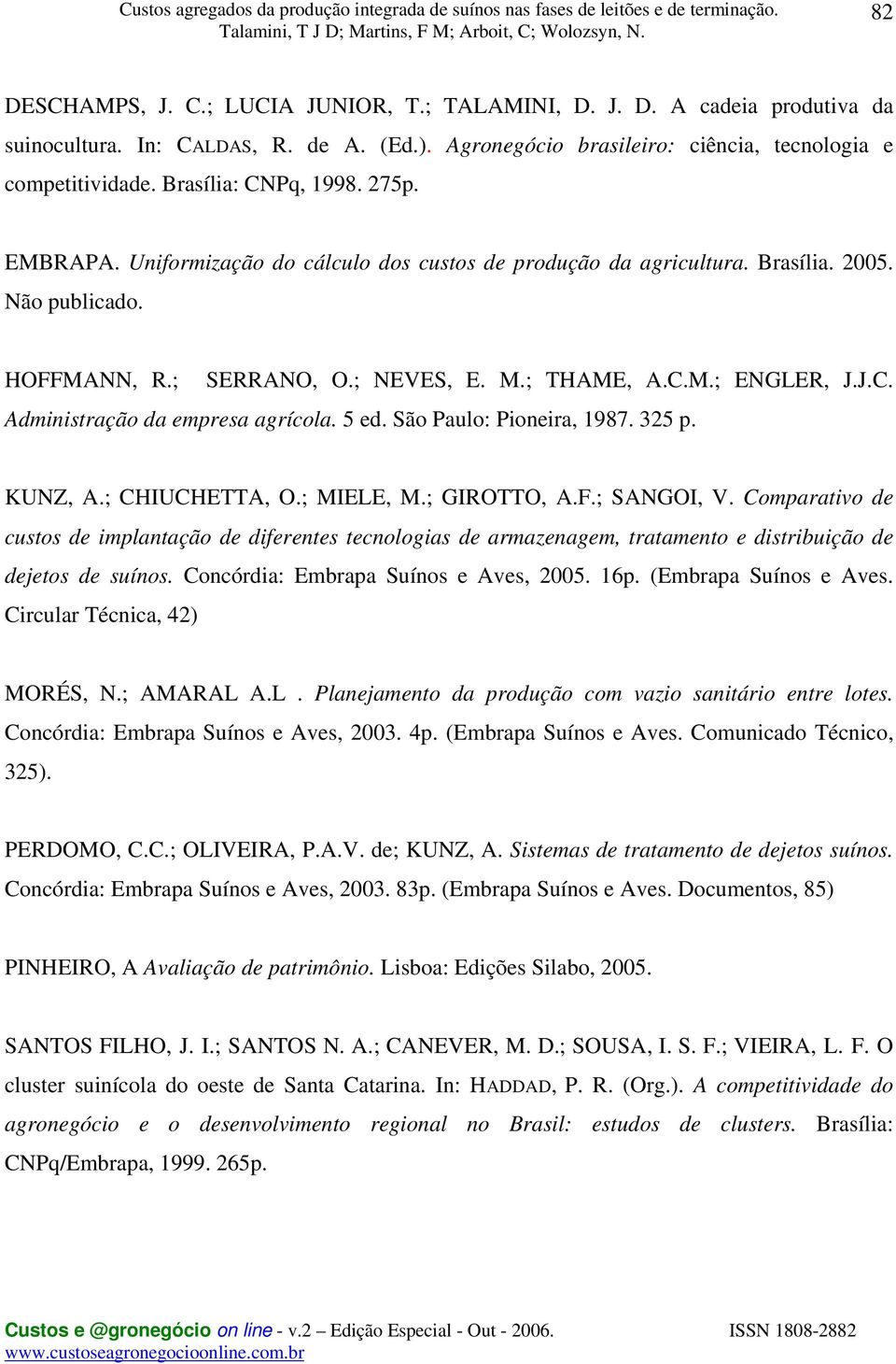 5 ed. São Paulo: Pioneira, 1987. 325 p. KUNZ, A.; CHIUCHETTA, O.; MIELE, M.; GIROTTO, A.F.; SANGOI, V.