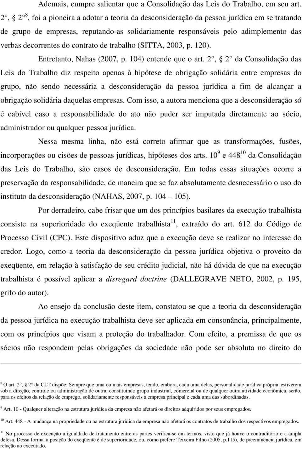 do contrato de trabalho (SITTA, 2003, p. 120). Entretanto, Nahas (2007, p. 104) entende que o art.