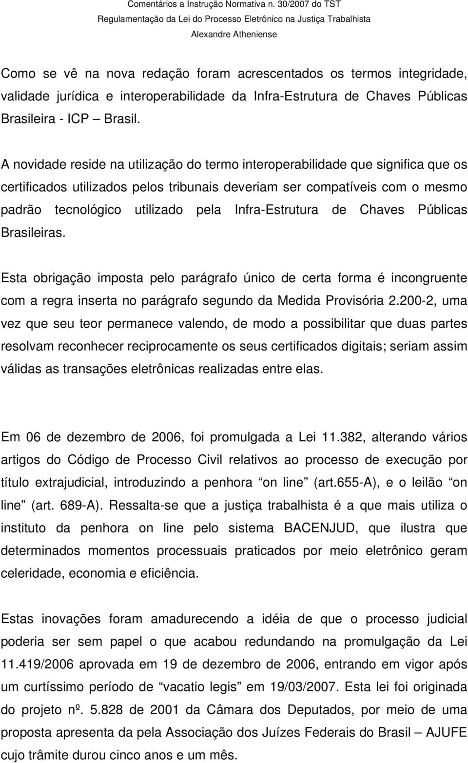 Infra-Estrutura de Chaves Públicas Brasileiras. Esta obrigação imposta pelo parágrafo único de certa forma é incongruente com a regra inserta no parágrafo segundo da Medida Provisória 2.